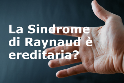 La sindrome di Raynaud è ereditaria?